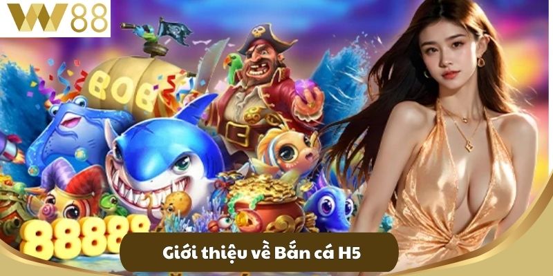 Giới thiệu về Bắn cá H5