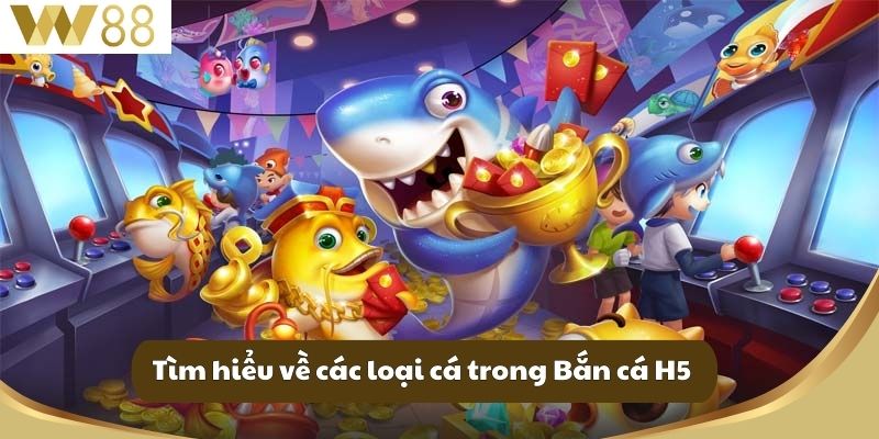 Tìm hiểu về các loại cá trong Bắn cá H5