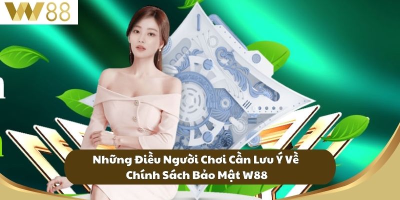 Những Điều Người Chơi Cần Lưu Ý Về Chính Sách Bảo Mật W88