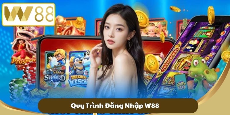 Quy Trình Đăng Nhập W88