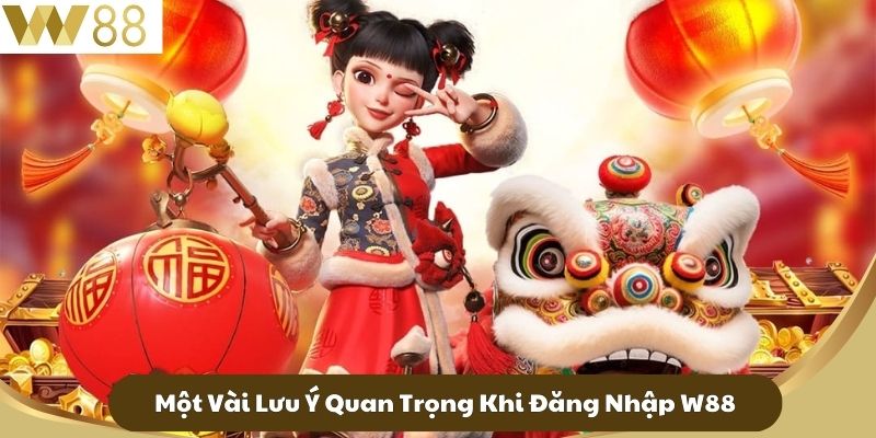 Một Vài Lưu Ý Quan Trọng Khi Đăng Nhập W88