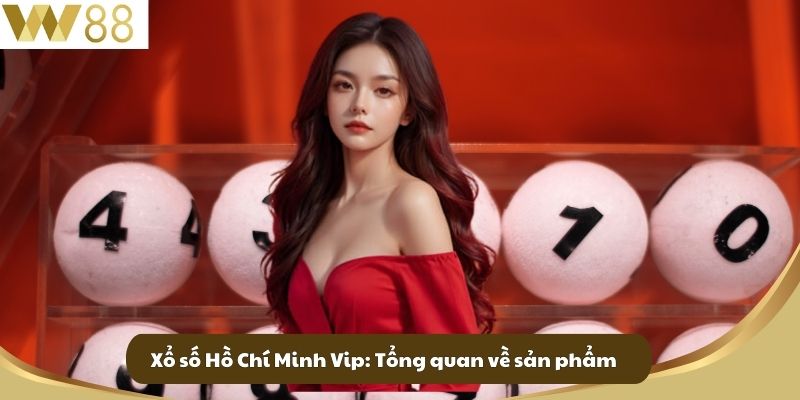 Xổ số Hồ Chí Minh Vip: Tổng quan về sản phẩm