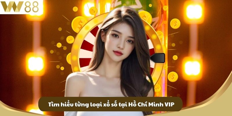 Tìm hiểu từng loại xổ số tại Hồ Chí Minh VIP