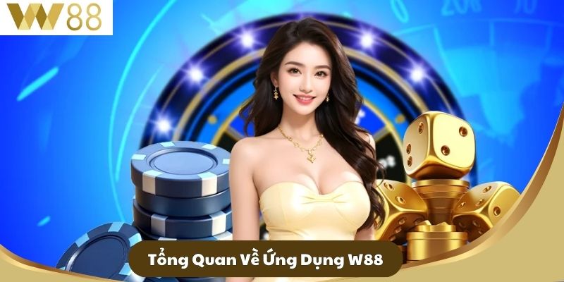 Tổng Quan Về Ứng Dụng W88