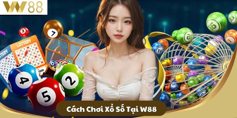Cách Chơi Xổ Số Tại W88
